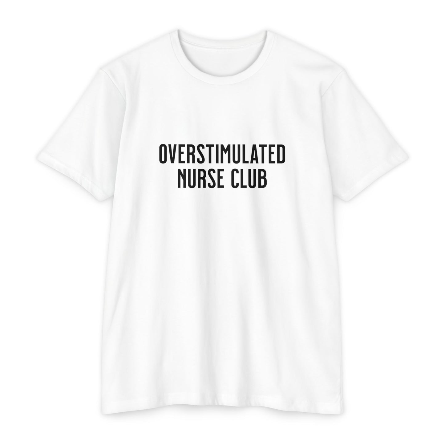 Overstimulated Nurse Club T-Shirt — Helping with graduation for new nurses
